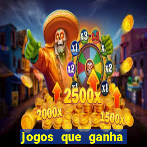 jogos que ganha dinheiro de verdade e rapido